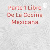 Podcast Parte 1 Libro De La Cocina Mexicana