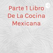 Podcast Parte 1 Libro De La Cocina Mexicana