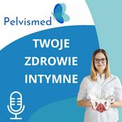 Podcast Pelvismed - Twoje Zdrowie Intymne