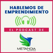 Podcast Hablemos de Emprendimiento
Metanoia Advance