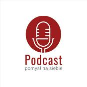 Podcast Podcast - Pomysł na Siebie