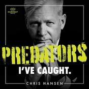 Podcast Predators I've Caught with Chris Hansen