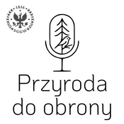 Podcast Przyroda do obrony