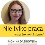 Podcast Nie tylko praca - odzyskaj smak życia!