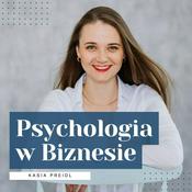 Podcast Psychologia w Biznesie - Kasia Preidl