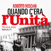 Podcast Quando c'era L'Unità. Un podcast di Roberto Roscani
