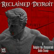 Podcast Reclaimed Detroit: A Vampire the Masquerade Audio Drama
