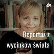 Podcast Reportaż z wycinków świata