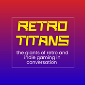 Podcast Retro Titans - the giants of retro and indie gaming in conversation