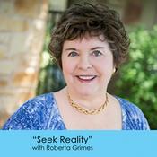 Podcast Seek Reality with Roberta Grimes
