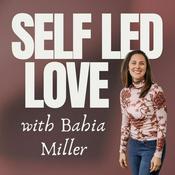Podcast Self Led Love with Bahia Miller