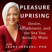 Podcast Pleasure Uprising: Desire, Attachment, and the Sex You Actually Want