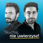 Podcast Słuchaj, nie uwierzysz!