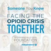 Podcast Someone You Know: Facing the Opioid Crisis Together