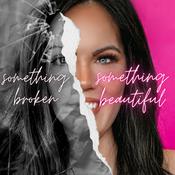 Podcast Something Broken Something Beautiful