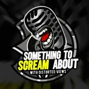 Podcast Something To Scream About - With Distorted Views
