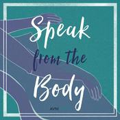 Podcast Speak From the Body