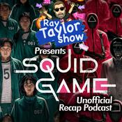 Podcast Squid Game - Episode Recaps - Ray Taylor Show