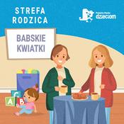 Podcast Strefa Rodzica - Babskie Kwiatki