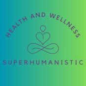 Podcast Superhumanistic Health & Wellness