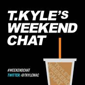 Podcast T. Kyle's Weekend Chat