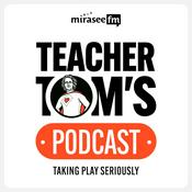 Podcast Teacher Tom's Podcast: Taking Play Seriously