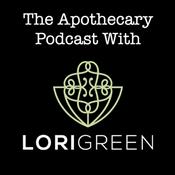 Podcast The Apothecary Podcast With Lori Green