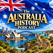 Podcast The Australia History Podcast: Aboriginal Australia, Convicts, Colonies, Gold Rushes, Australian Exploration, Bushrangers, Federation, Wars, Politics, and Modern Australia