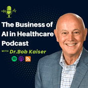 Podcast The Business of AI in Healthcare