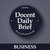 Podcast The Docent Daily Brief, Business Edition
