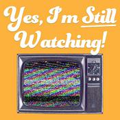 Podcast Yes, I'm Still Watching! - A TV Podcast
