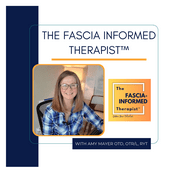 Podcast The Fascia-Informed Therapist™ Podcast; Occupational Therapy, Myofascial Release, Fascial System, Posture, Movement, and More
