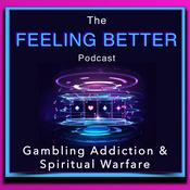 Podcast The Feeling Better - Gambling Addiction & Spiritual Warfare
