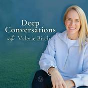Podcast Deep Conversations with Valerie Birch