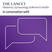 Podcast The Lancet Obstetrics, Gynaecology, & Women’s Health
