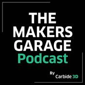 Podcast The Makers Garage Podcast --  by Carbide 3D