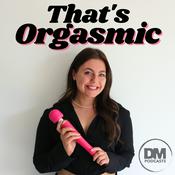 Podcast That's Orgasmic with Sexologist Emily Duncan