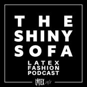 Podcast The Shiny Sofa - The Latex Fashion Podcast