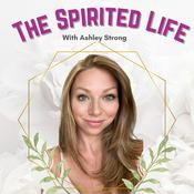 Podcast The Spirited Life with Ashley Strong