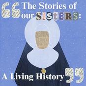 Podcast The Stories of Our Sisters: A Living History