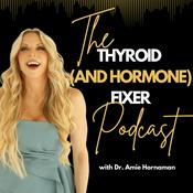 Podcast The Thyroid (and Hormone) Fixer Podcast: Thyropause, Menopause, Metabolism and How to Fix It