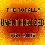 Podcast The Totally Unauthorized Fan Show