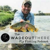 Podcast The Wadeoutthere Fly Fishing Podcast