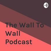 Podcast The Wall To Wall Podcast