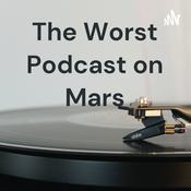 Podcast The Worst Podcast on Mars