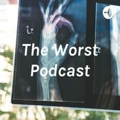 Podcast The Worst Podcast
