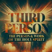 Podcast Third Person: The Person & Work of The Holy Spirit