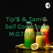 Podcast Tip'$ & Tam'$ Self Conscious M.O.T.H.E.R.S