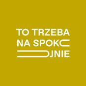 Podcast To trzeba na spokojnie