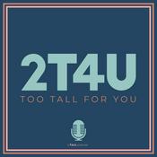 Podcast Too Tall For You